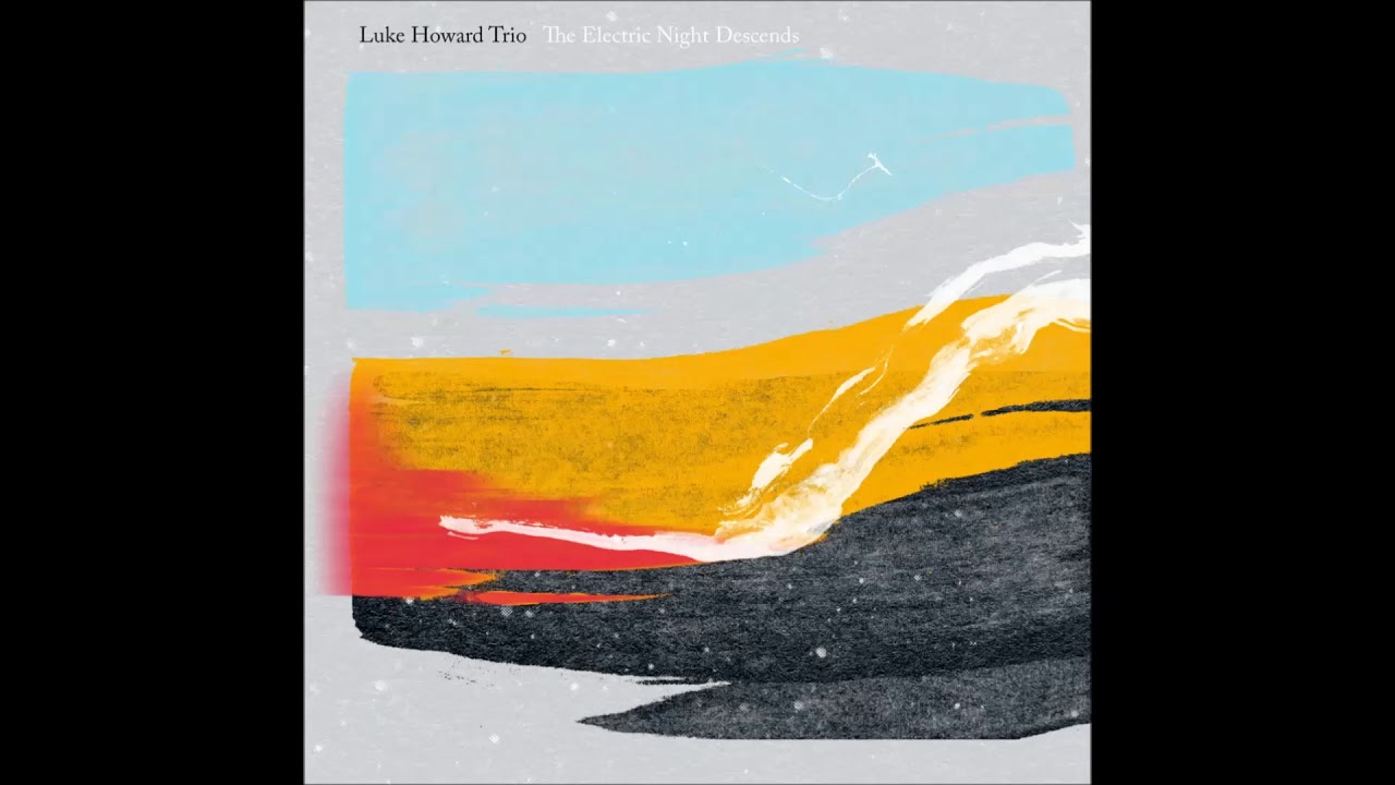 Luke Howard Trio - The Electric Night Descends