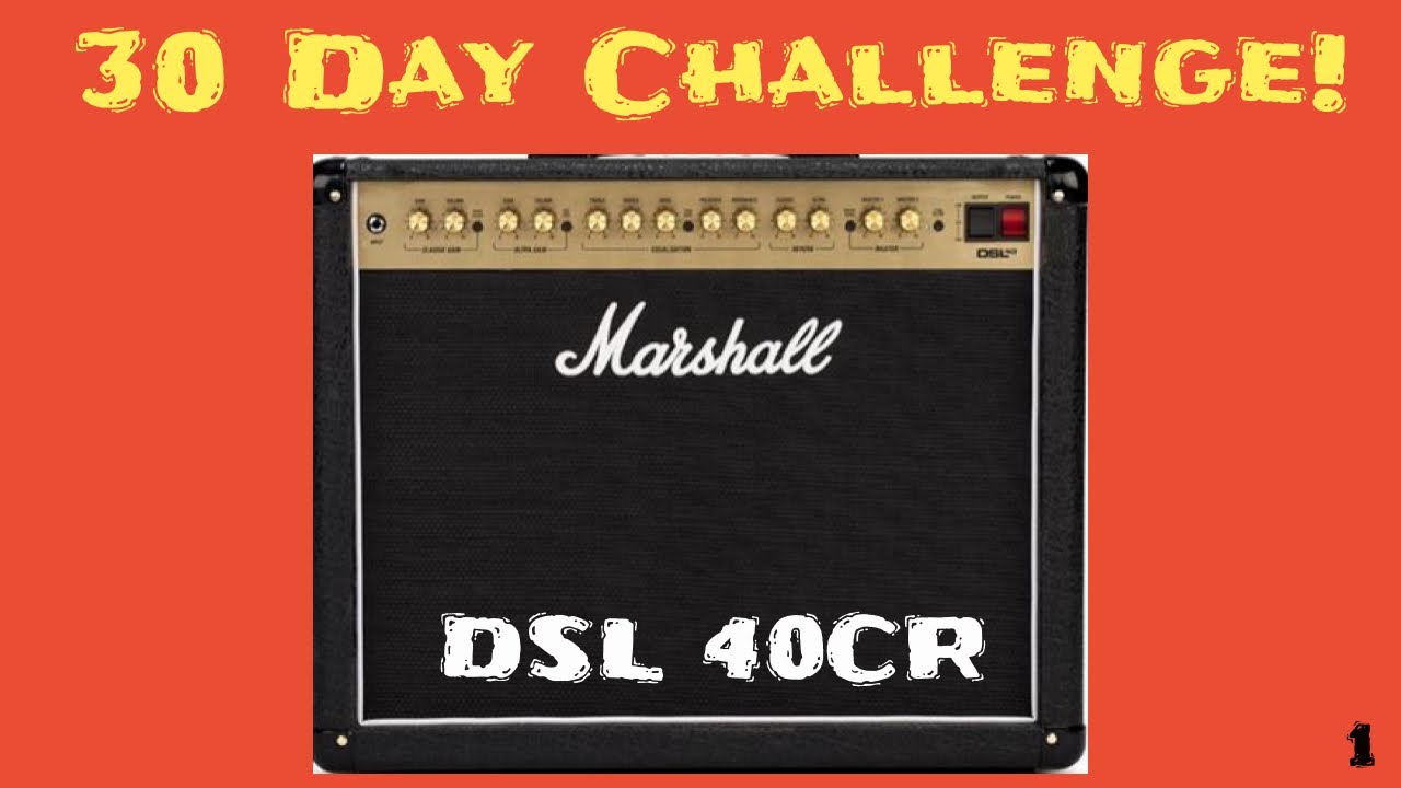 Marshall DSL 40CR 30 Day Challenge: Part 1