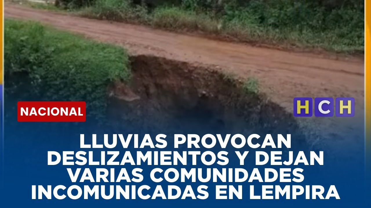 LLUVIAS PROVOCAN DESLIZAMIENTOS Y DEJAN VARIAS COMUNIDADES INCOMUNICADAS EN LEMPIRA