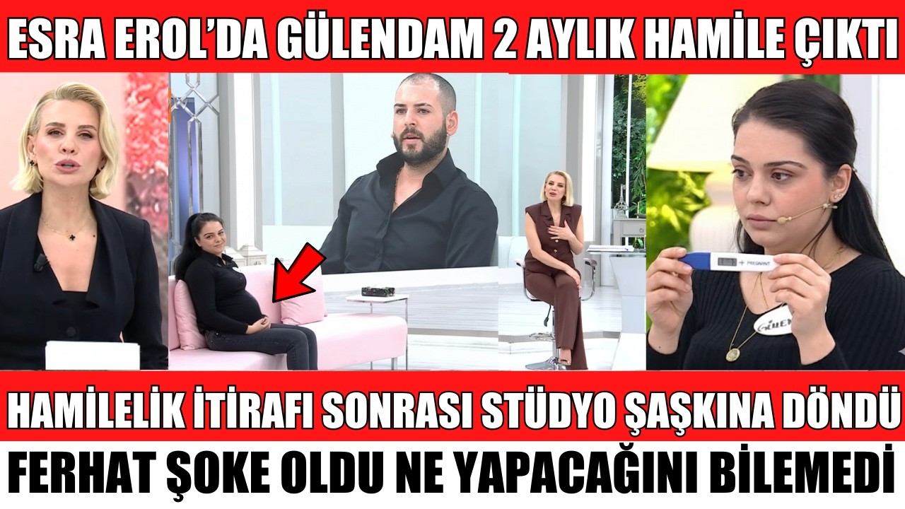 ESRA EROL'DA GÜLENDAM 2 AYLIK HAMİLE Mİ GERÇEKLER ORTAYA ÇIKINCA FERHAT ŞAŞKINA DÖNDÜ NE HAMİLESİ