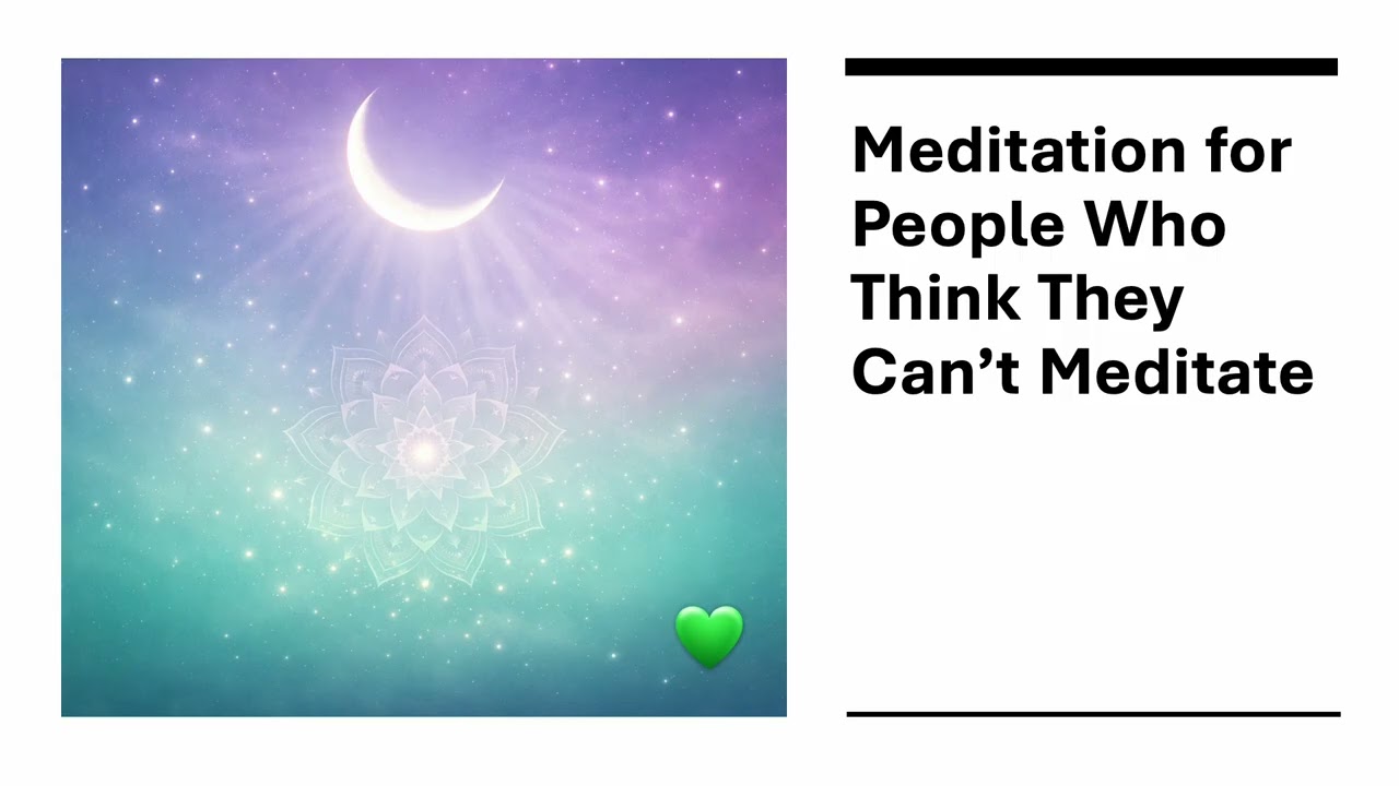 Meditation for People Who Think They Can’t Meditate 🧘
