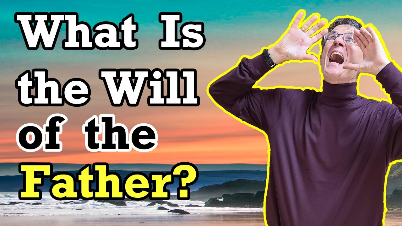 What is the Will of the Father? (Matthew 