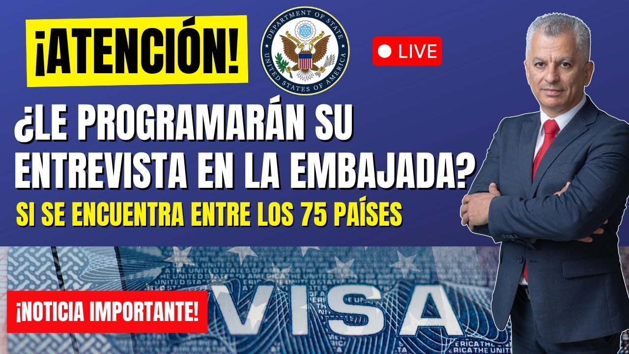 ¿LE PROGRAMARÁN SU ENTREVISTA EN LA EMBAJADA? SI SE ENCUENTRA ENTRE LOS 75 PAÍSES