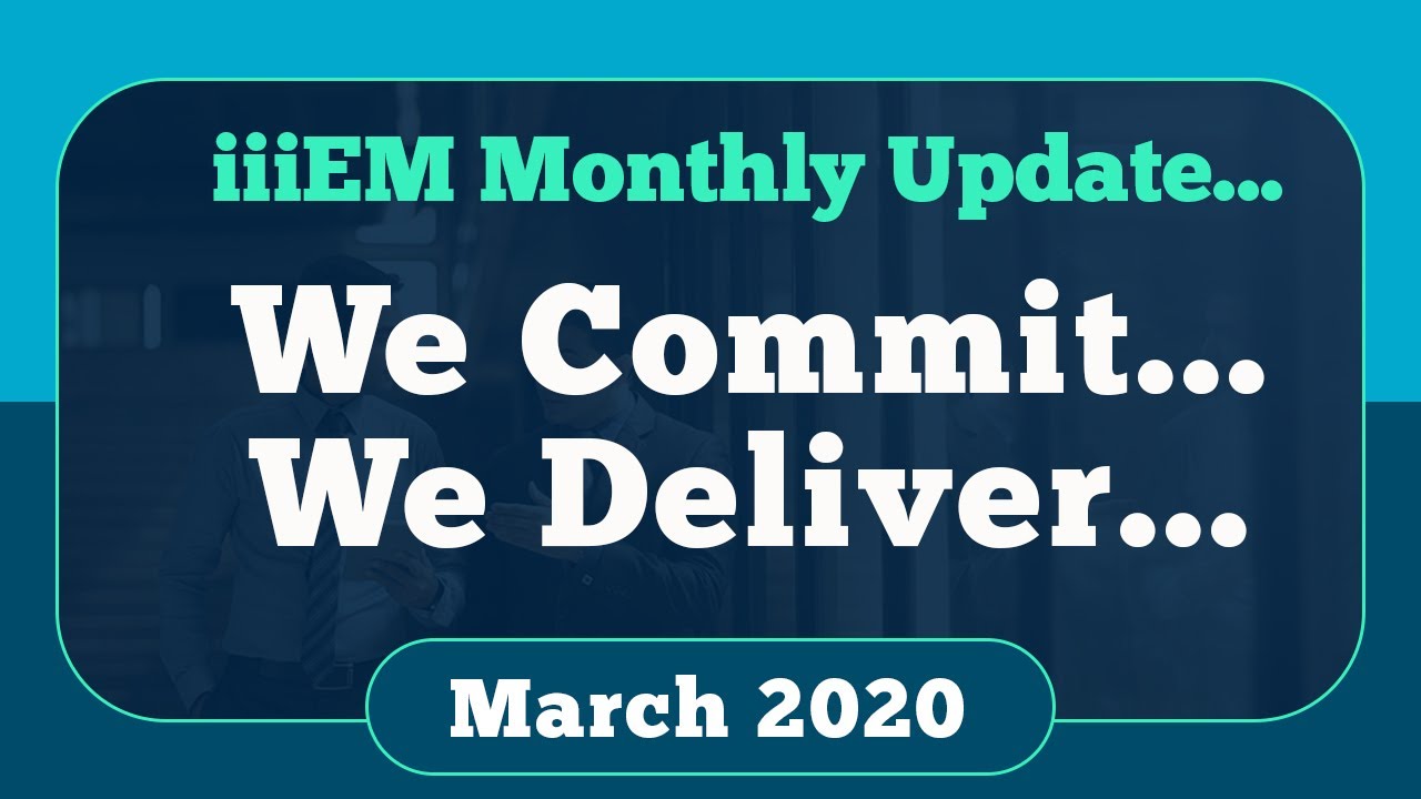 Monthly Update - We Commit, We Deliver | March | iiiEM2020