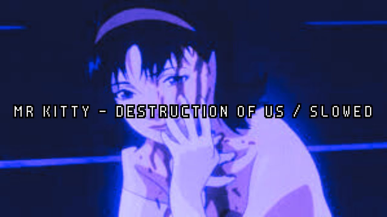 Mr. Kitty - Destruction of Us // Slowed + Reverb