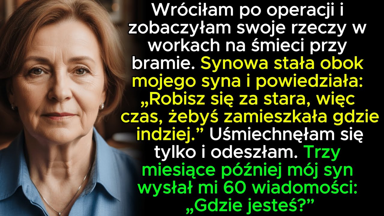 Wróciłam po operacji, a moje rzeczy leżały w workach na śmieci przed bramą. Synowa stała tam z uśmie
