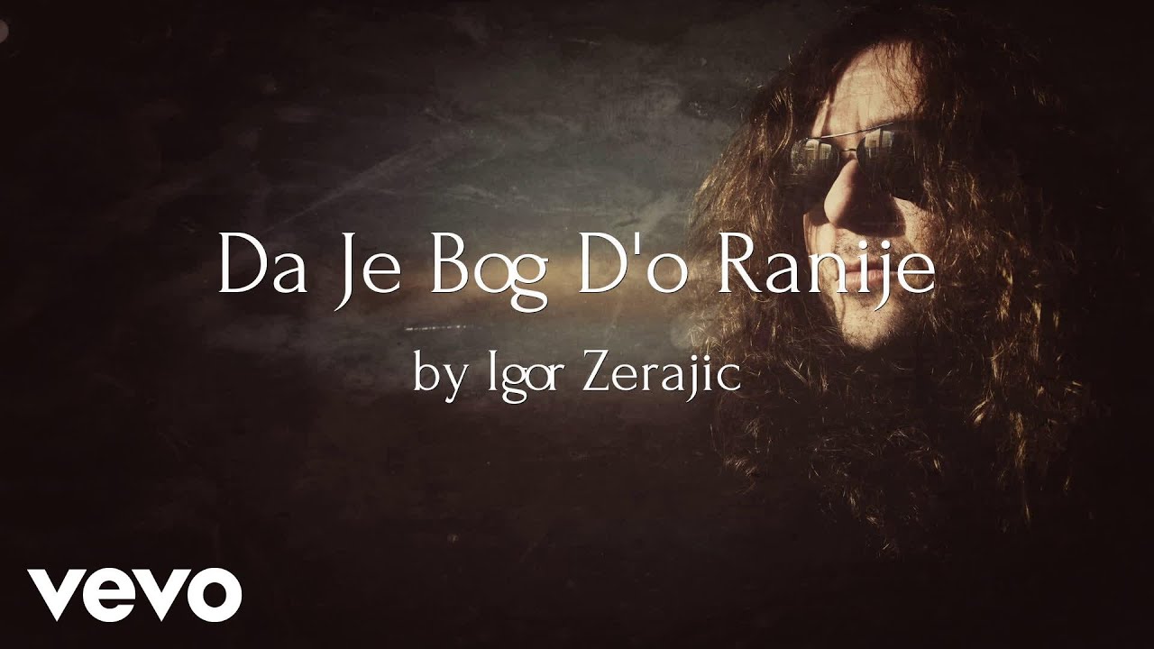 Igor Zerajic - Da Je Bog D'o Ranije (AUDIO)