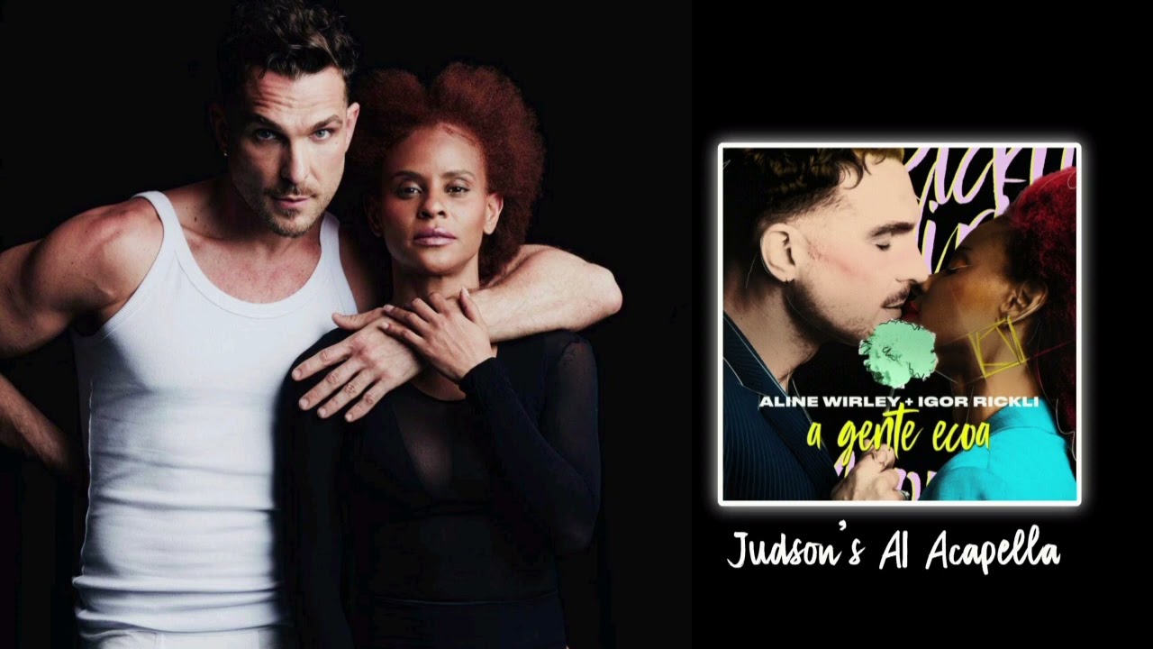 a gente ecoa (Judson's AI Acapella) - Aline Wirley + Igor Rickli