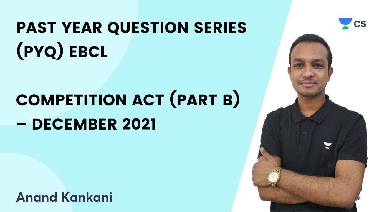 PAST YEAR QUESTION SERIES (PYQ) EBCL &ndash; COMPETITION ACT  (PART B) &ndash; DECEMBER 2021 | Anand Kankani