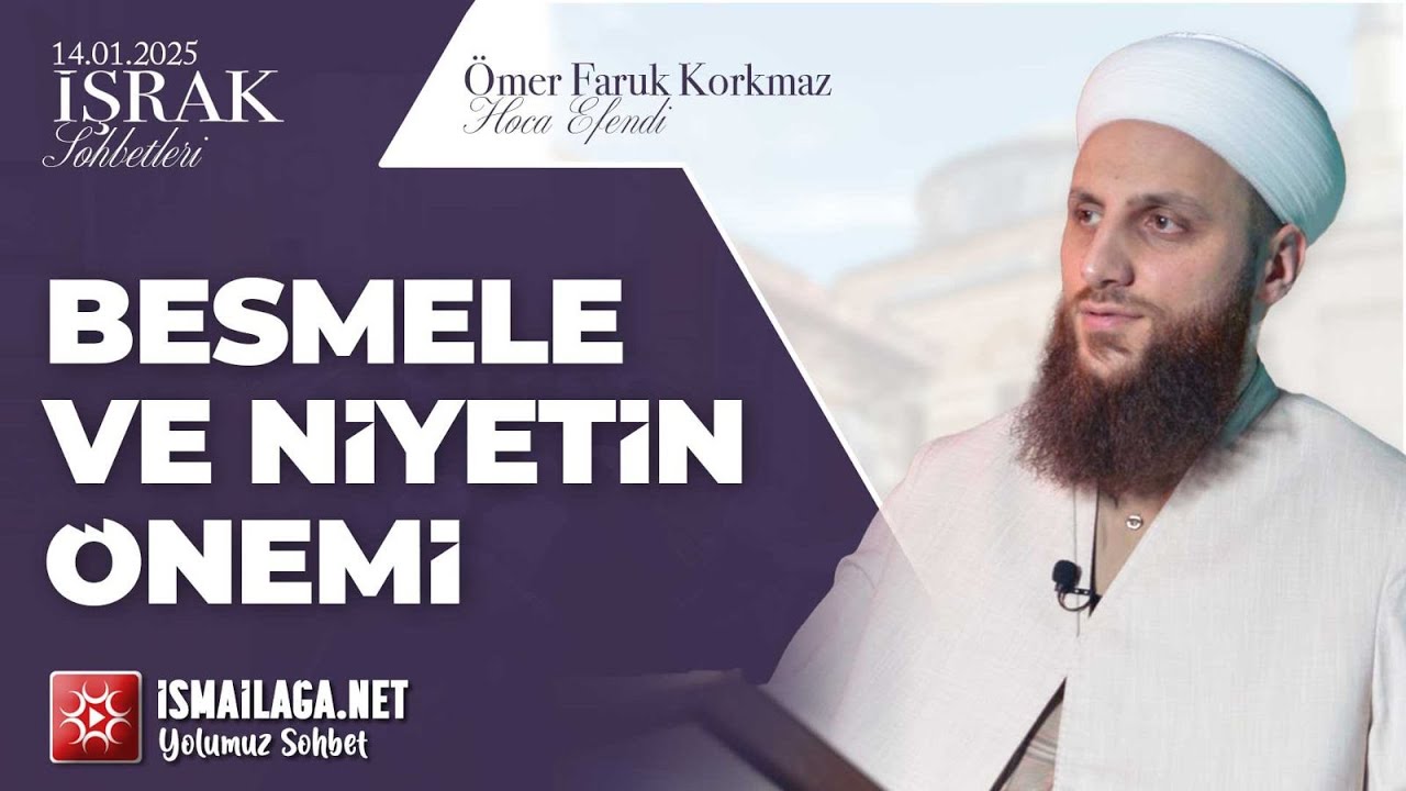 İşrak Sohbetleri; Besmele ve Niyetin Önemi - Ömer Faruk Korkmaz Hoca Efendi @ismailaganet