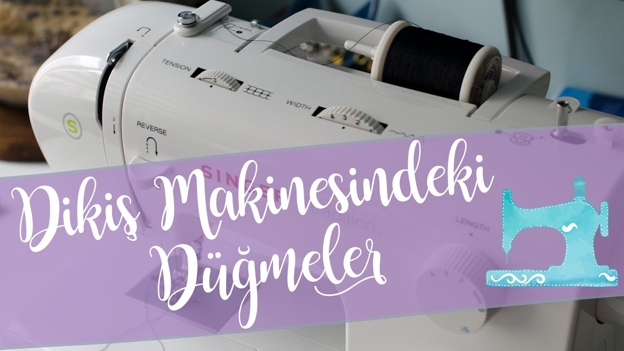 Dikiş Makinesindeki Düğmeler Ayarlar ~ Dikiş Dersleri Singer Tradition 2273 - Kendin Yap / DIY #02