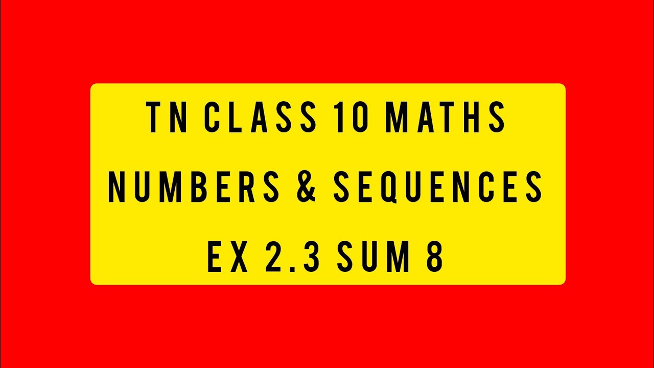 TN CLASS 10 MATHS NUMBERS & SEQUENCES EX 2.3 SUM 8.