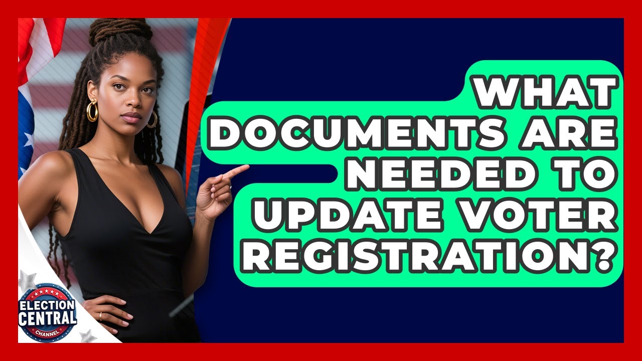 What Documents Are Needed To Update Voter Registration? - Election Central Channel