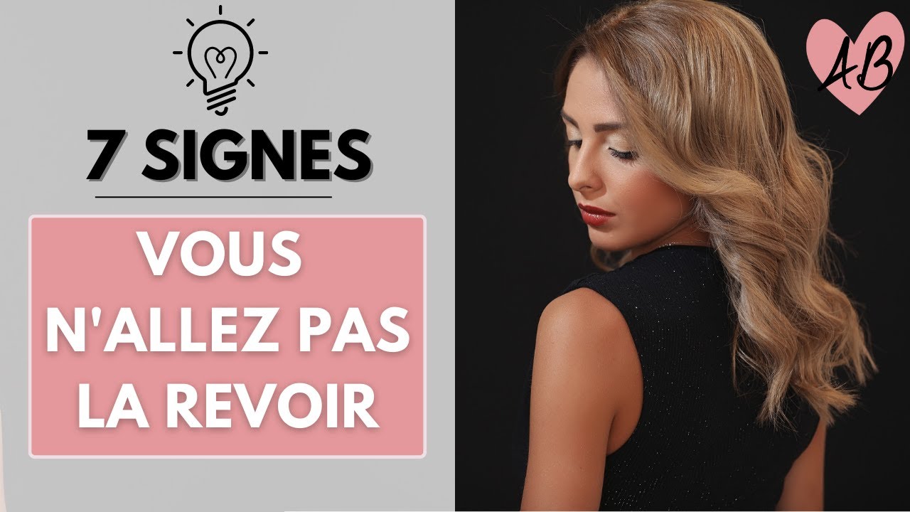 7 signes que VOUS N'ALLEZ PAS LA REVOIR