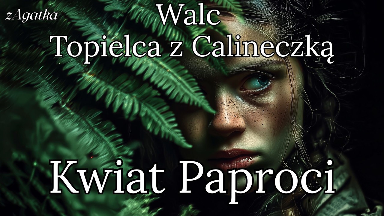 Walc Topielca z Calineczką: Kwiat Paproci