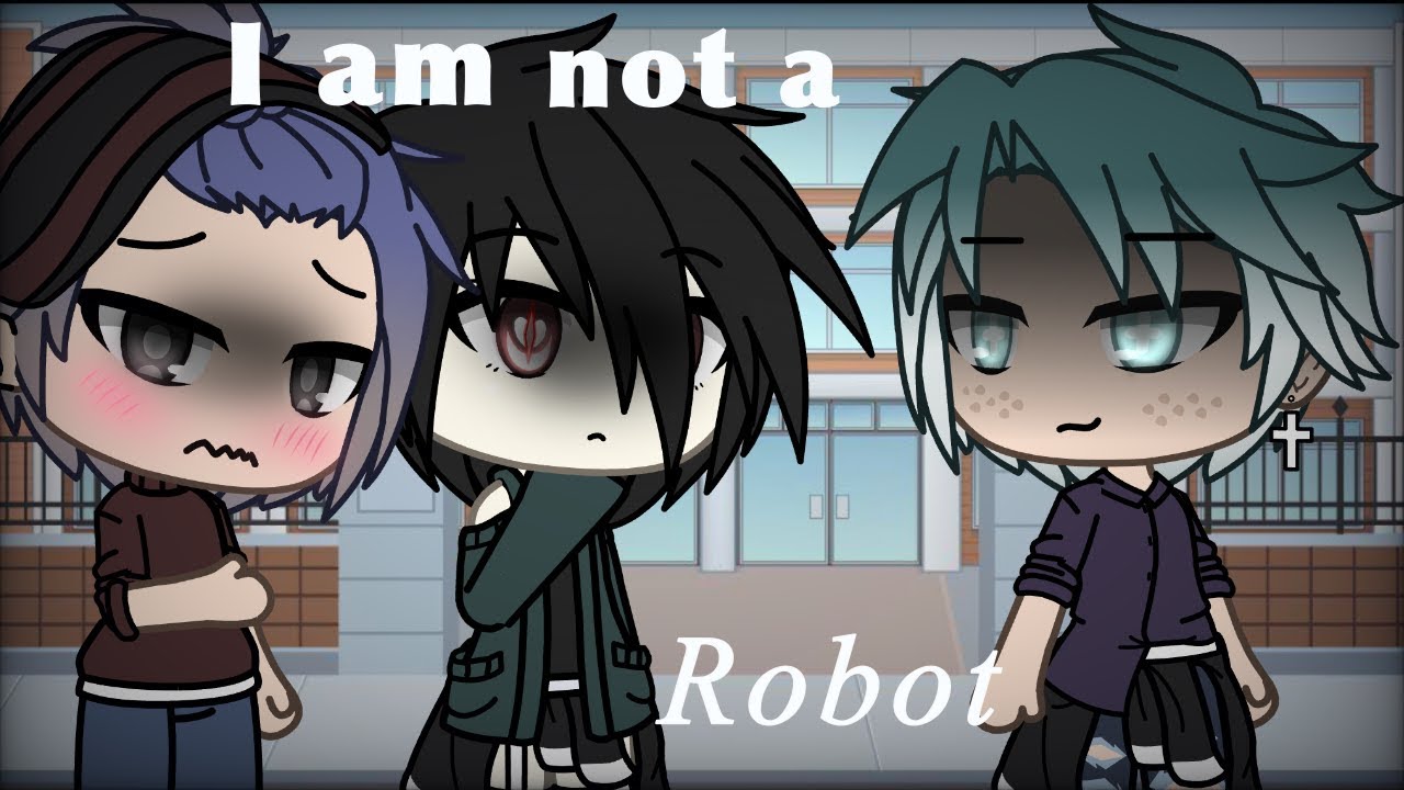 I am not a robot | glmv | pretty gay :]