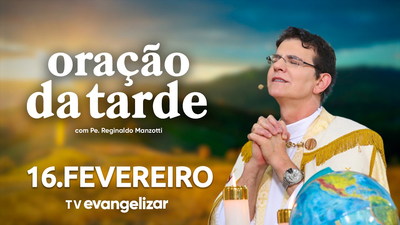 Oração da Tarde | 16/02/26 | com @Padre Reginaldo Manzotti