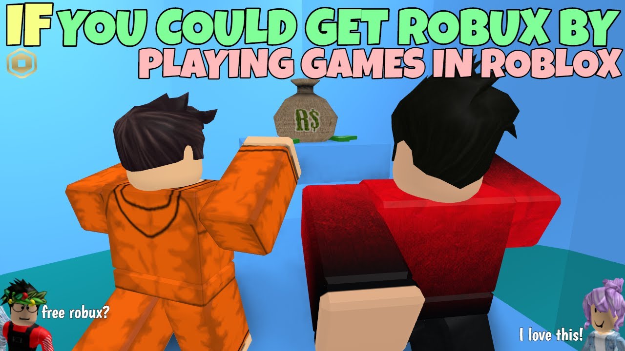 If You Could Get Robux By Playing Games In ROBLOX
