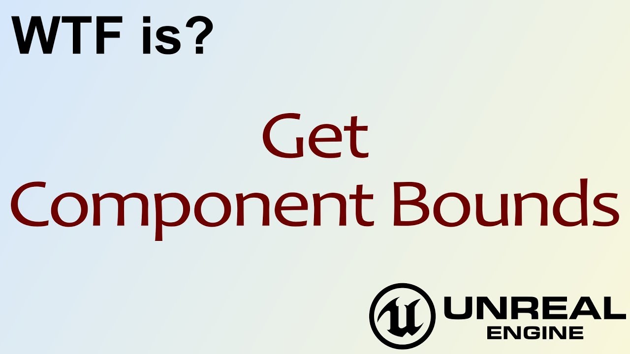 WTF Is? Get Component Bounds in Unreal Engine 4 ( UE4 )