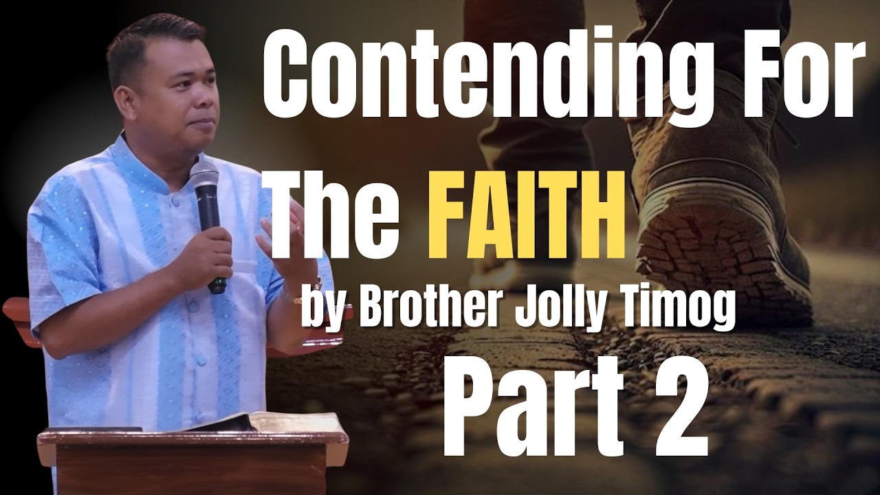 Contending For The Faith Part 2 by Brother Jolly Timog