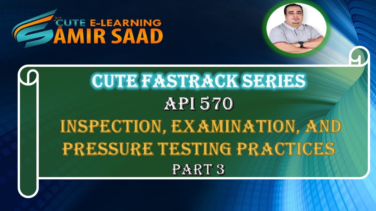 API 570 - Inspection, Examination, and Pressure Testing Practices 3