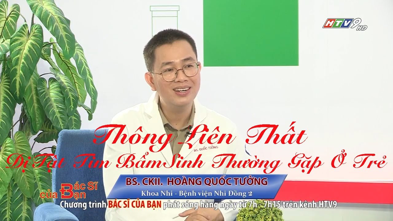 Thông liên thất - dị tật tim bẩm sinh thường gặp ở trẻ | Bác Sĩ Của Bạn || 2021