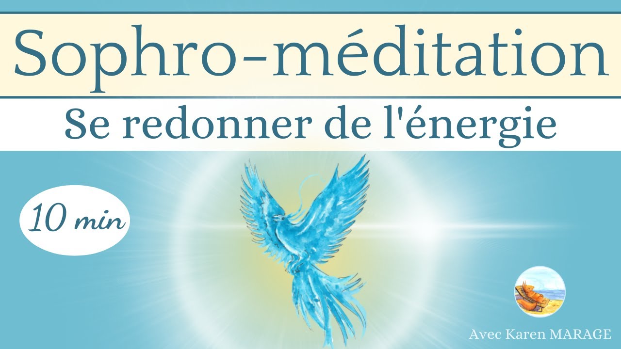 Sophro - méditation 10 min - se redonner de l'énergie - guidée courte facile idéale matin ou journée