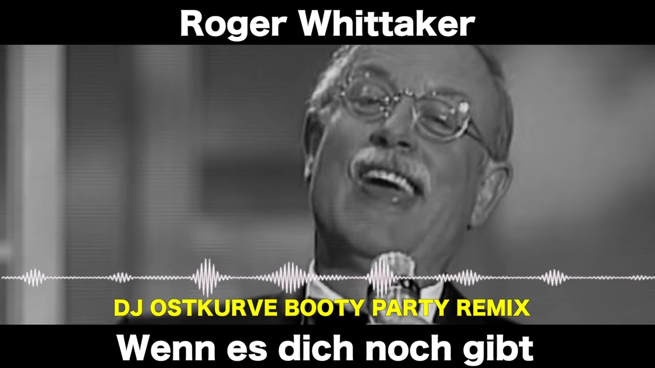 Wenn es dich noch gibt (DJ Ostkurve Booty Remix)  - Roger Whittaker
