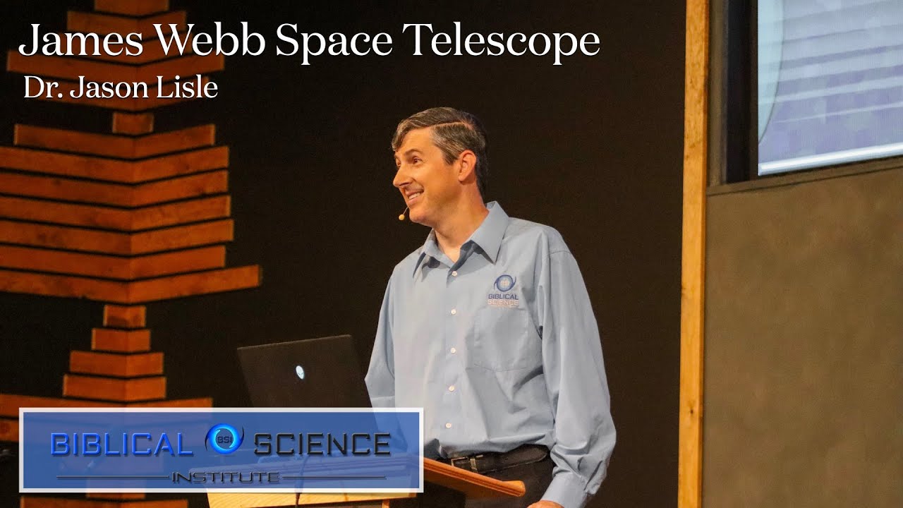 Session 5 - Dr. Jason Lisle: James Webb Telescope