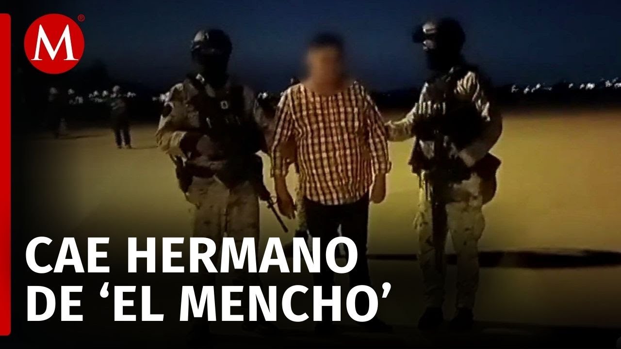 Detienen al hermano del l&iacute;der del CJNG, 'El Mencho'