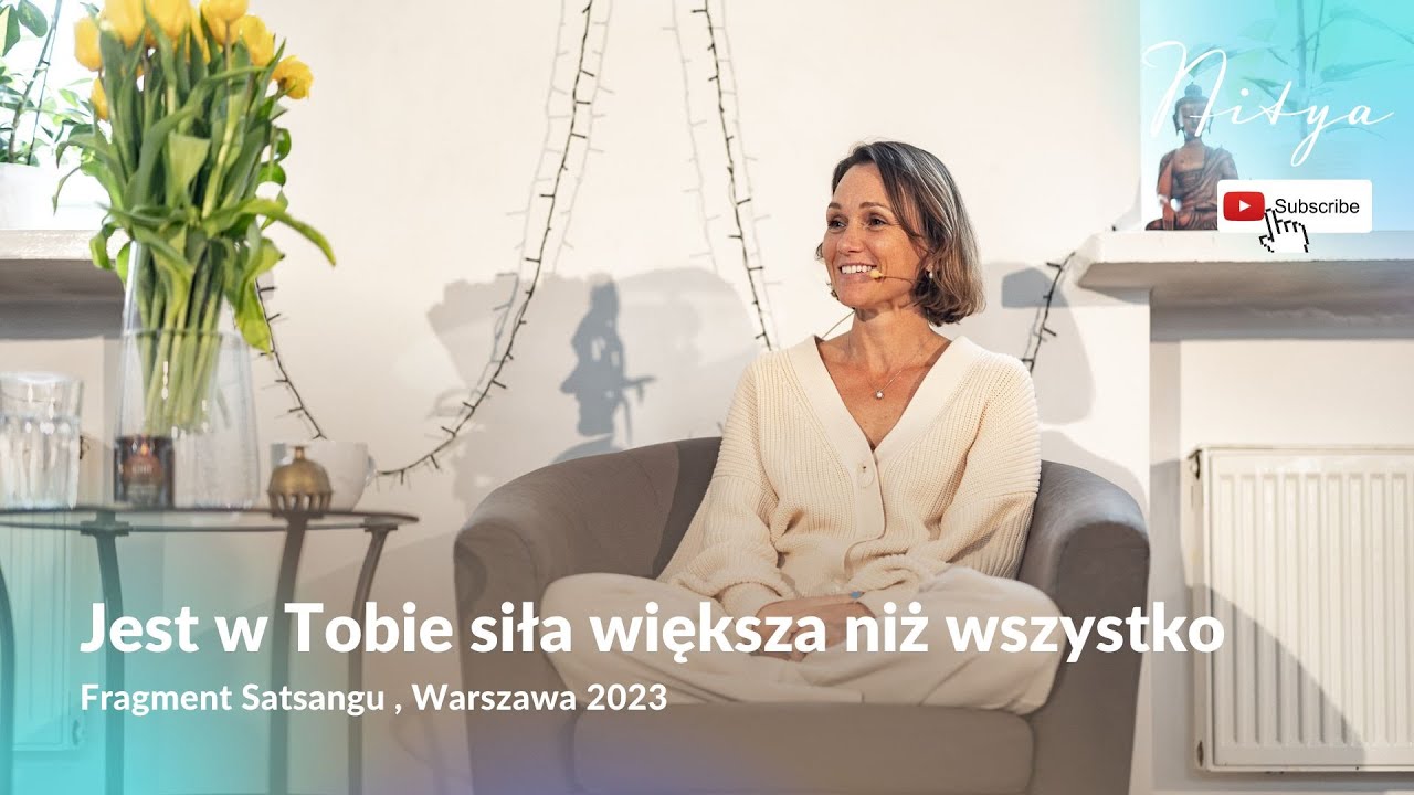 Jest w Tobie siła większa niż wszystko - satsang