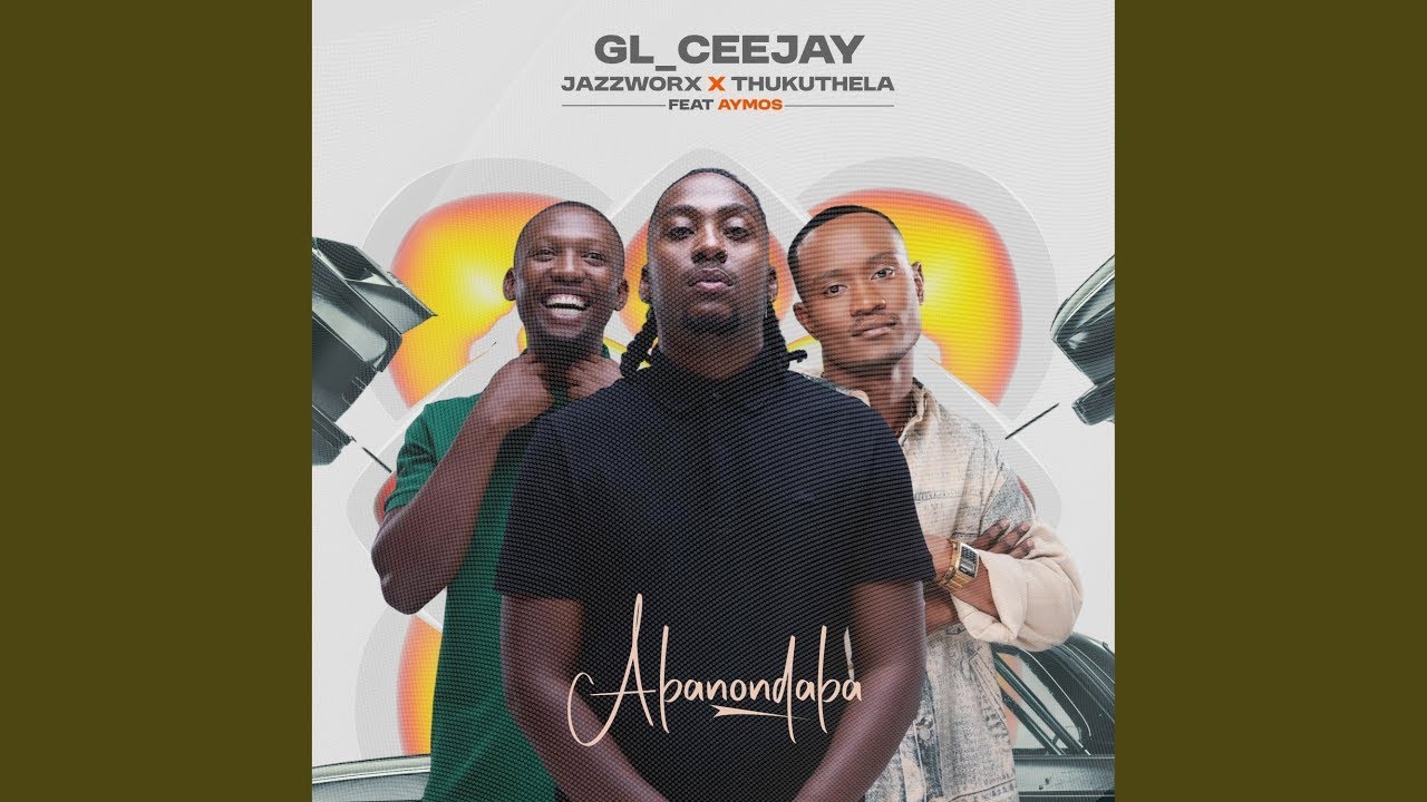 GL_Ceejay, Jazzworx & Thukuthela - Abonondaba (Official Audio) feat. Aymos