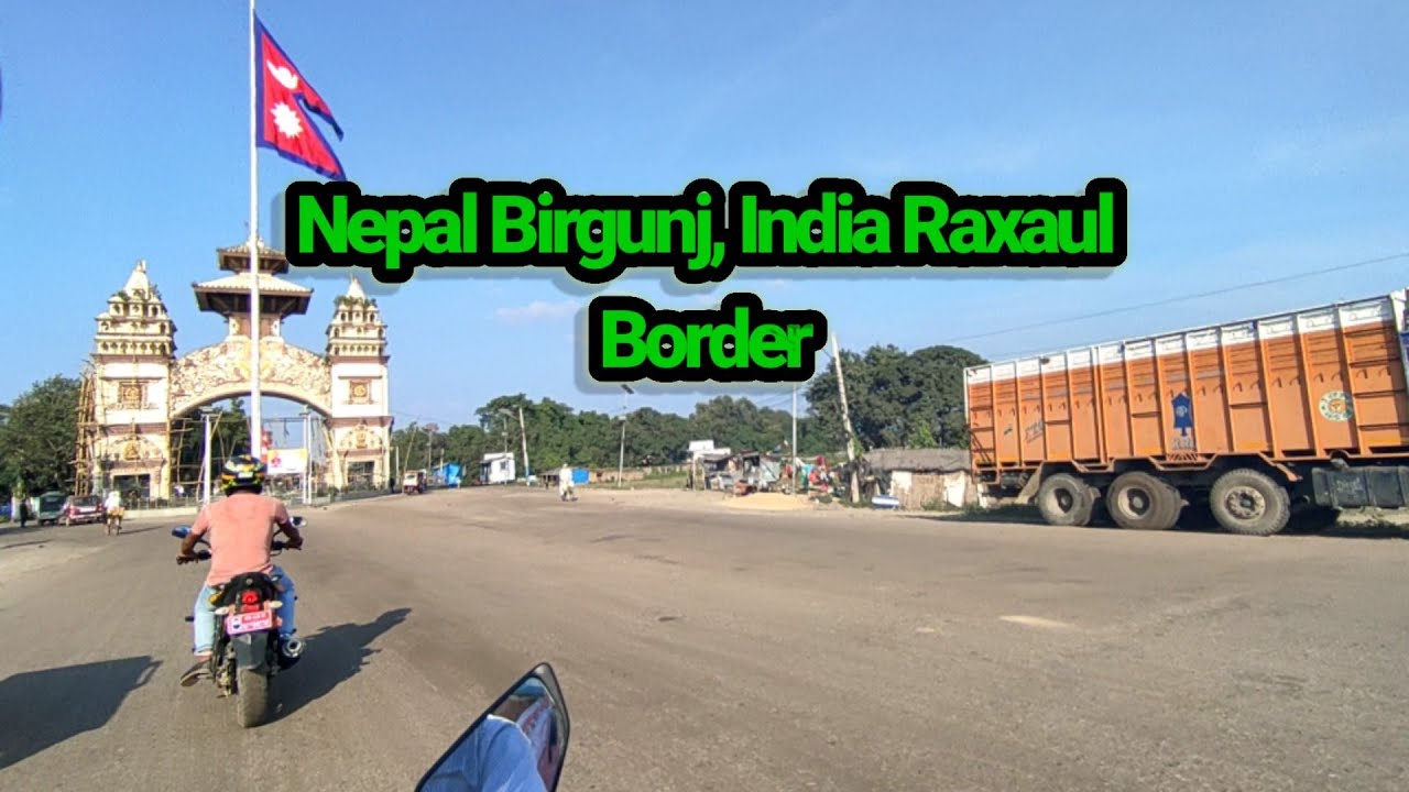 Nepal Birgunj to India Raxaul Border Travel 2021 नेपालको वीरगन्ज देखि भारतको रक्सौल सीमा यात्रा