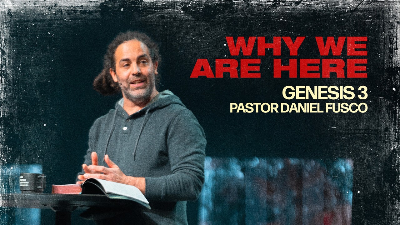 Why We Are Here (Genesis 3) - Pastor Daniel Fusco