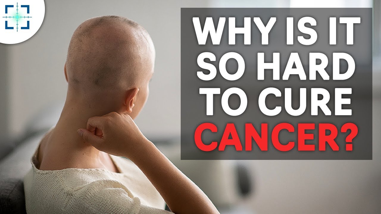 Why Is Cancer So Hard To Cure? And can we find a cure for it?