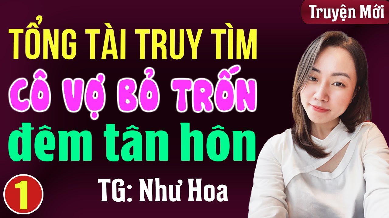 Tổng tài truy tìm cô vợ bỏ trốn đêm tân hôn Tập 1: Đọc truyện đêm khuya