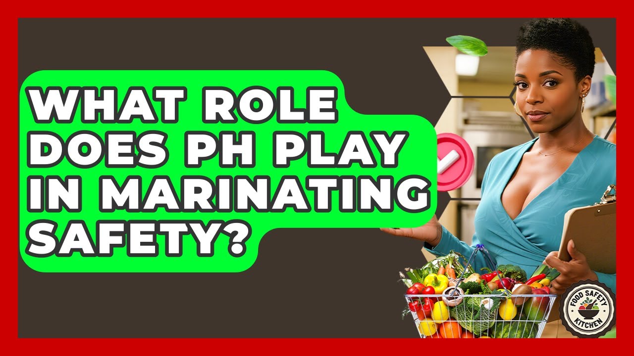 What Role Does pH Play In Marinating Safety? - Food Safety Kitchen