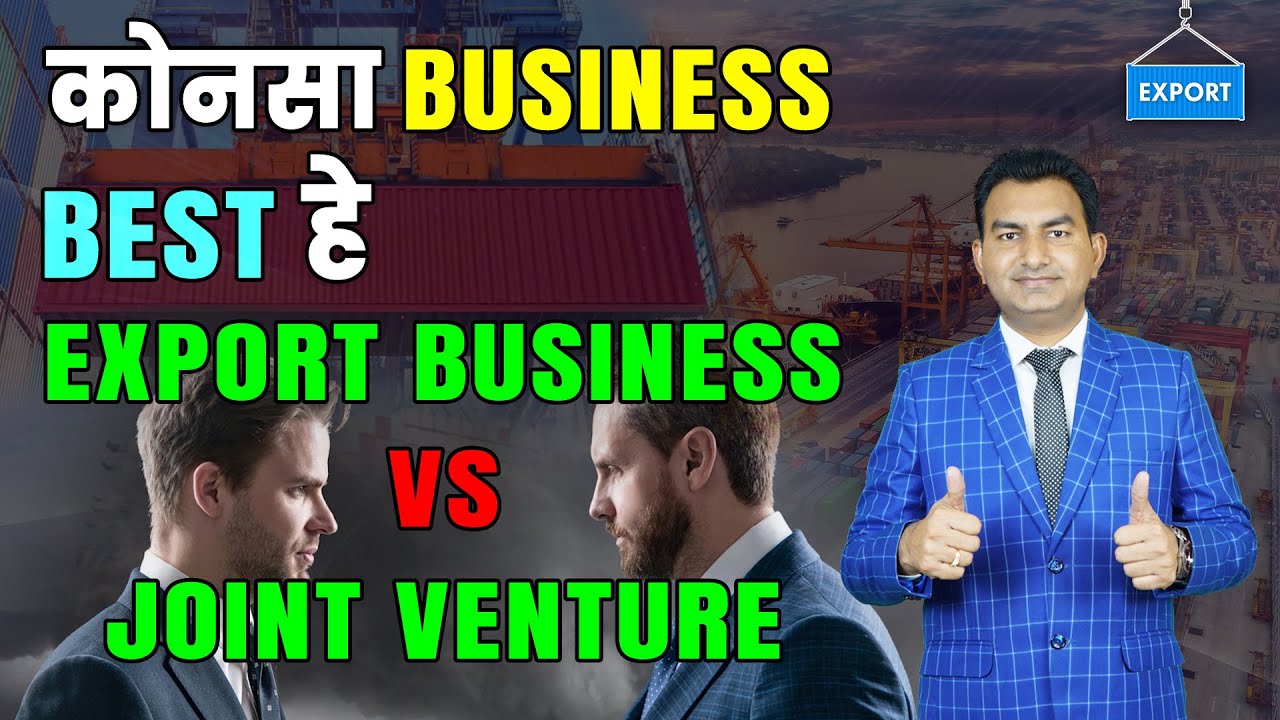 Best way to do Export, Export Business vs Joint venture strategy, Profitable Business idea.