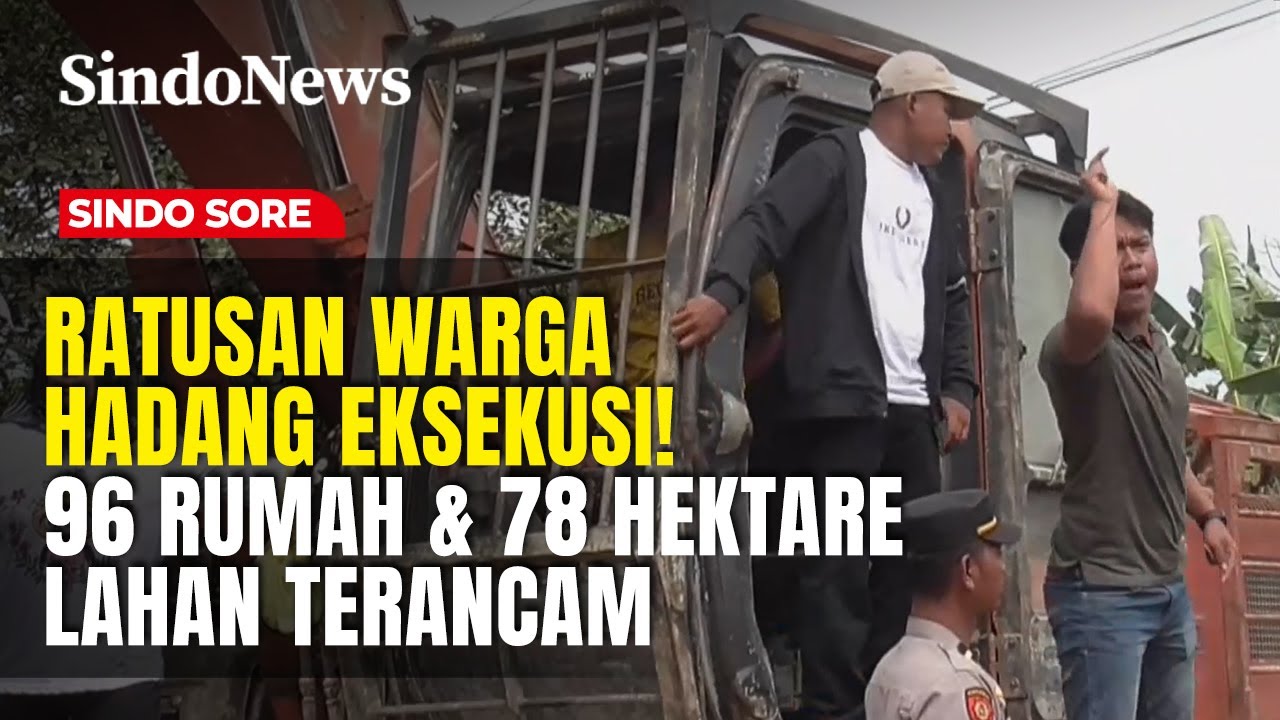 Ratusan Warga Hadang Eksekusi! 96 Rumah & 78 Hektare Lahan Terancam | Sindo Sore | 31/01