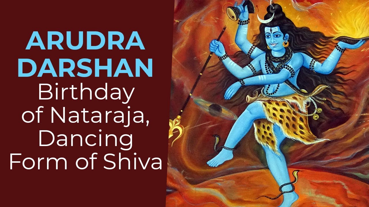 Arudra Darshan: Birthday of Nataraja, Dancing Form of Shiva