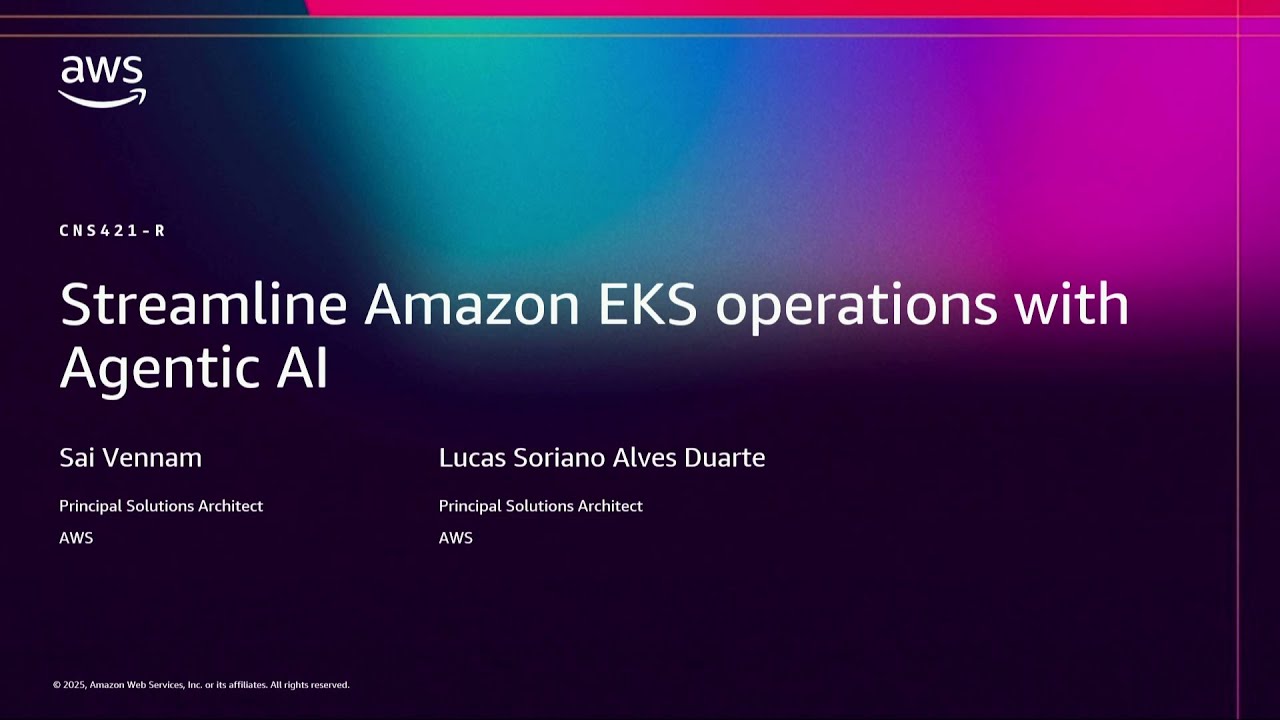 AWS re:Invent 2025 - Streamline Amazon EKS operations with Agentic AI  (CNS421)