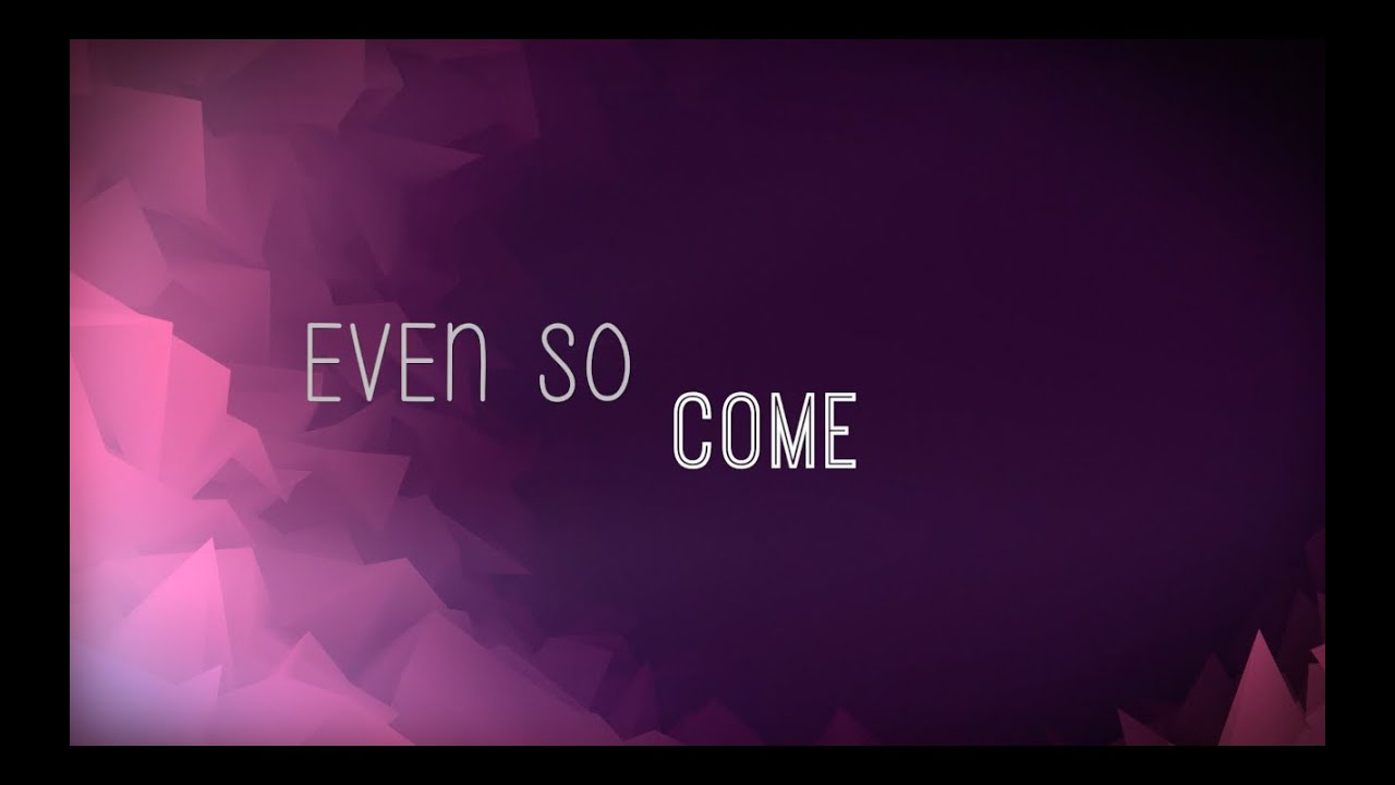 Even So Come w/ Lyrics (Chris Tomlin)