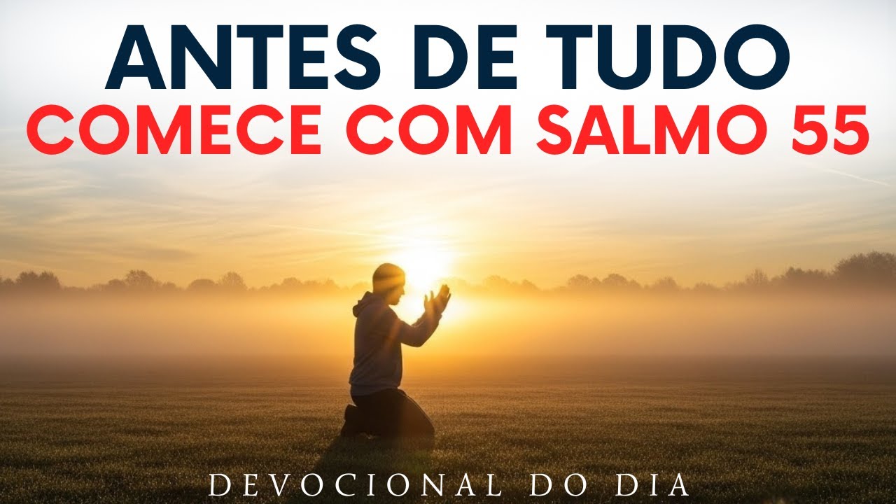 LANÇA O TEU CUIDADO SOBRE O SENHOR E ELE TE SUSTENTARÁ | DEVOCIONAL COM SALMO 55