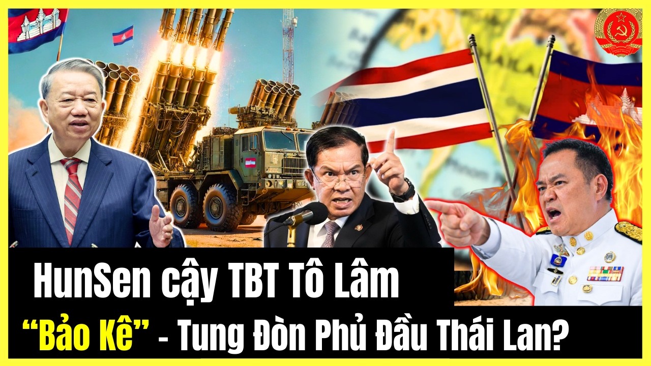 🔴[TRỰC TIẾP] HunSen cậy TBT Tô Lâm “Bảo Kê” - Tung Đòn Phủ Đầu Thái Lan?