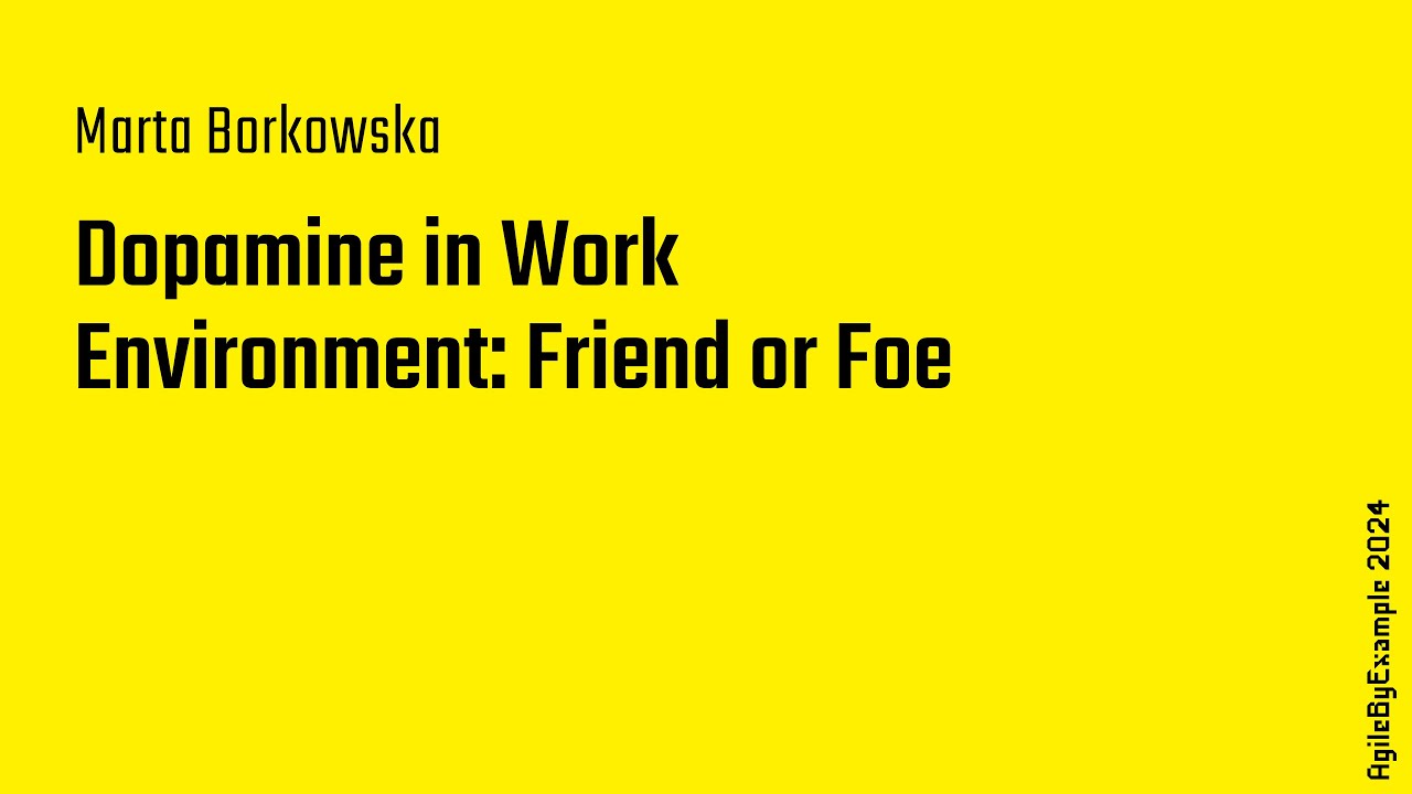 AgileByExample 2024: Marta Borkowska &ndash; Dopamine in Work Environment: Friend or Foe