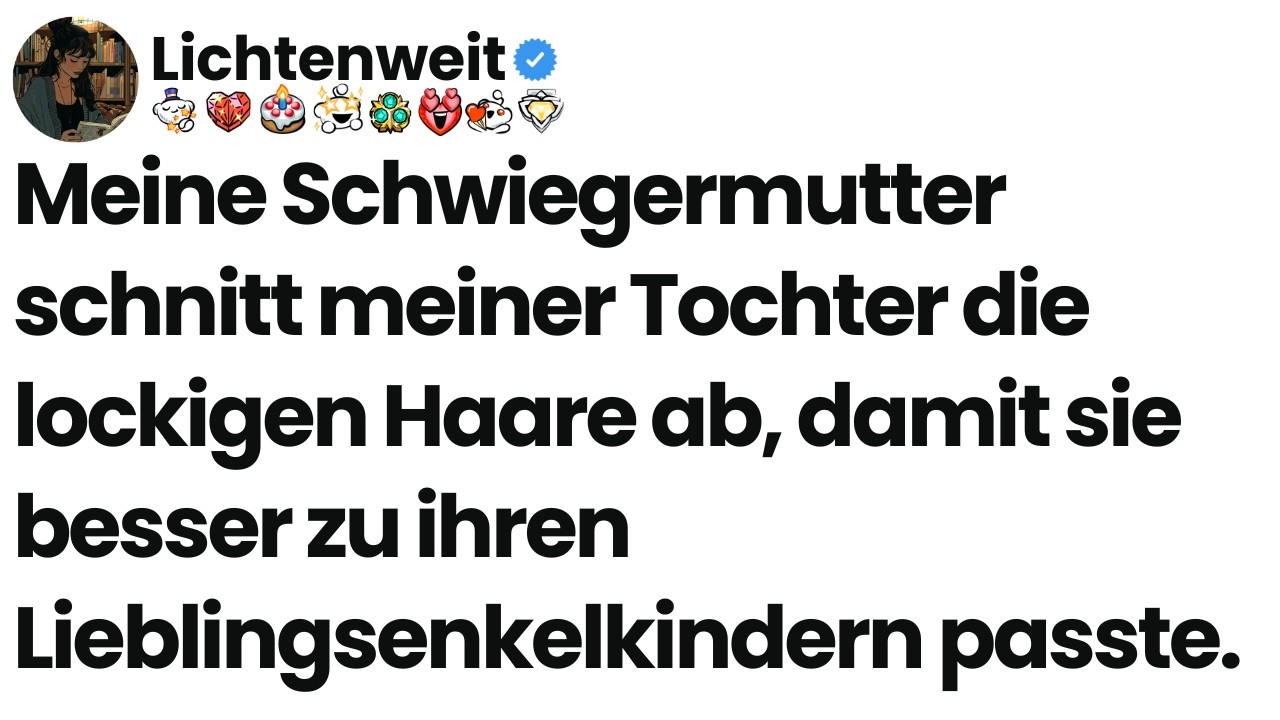 [Ganze Folge] Meine Schwiegermutter schnitt meiner Tochter die lockigen Haare ab, damit sie besser