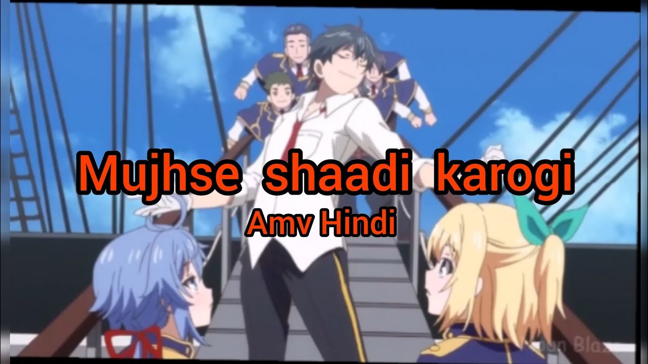 mujhse Shaadi karogi ANIME Song Hindi😁😁😁 [AMV] mix new video HD