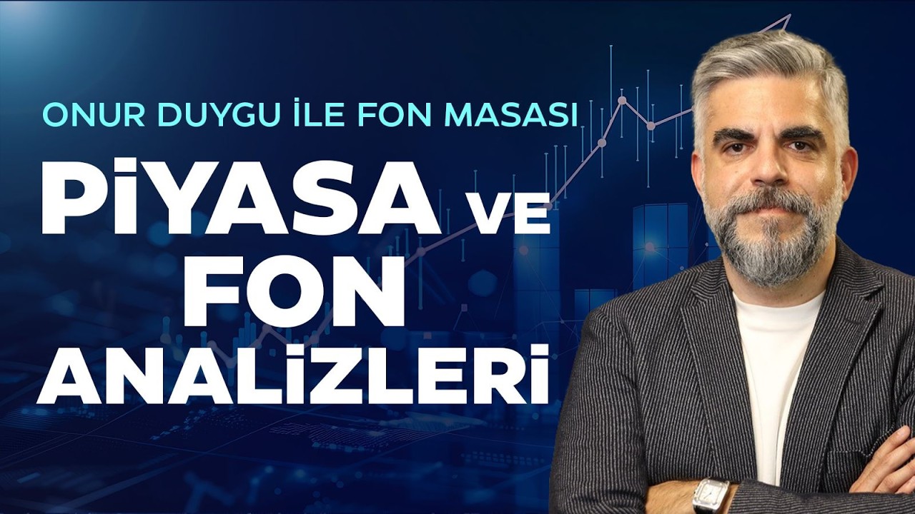 Onur Duygu İle Fon Masası | Piyasa ve Fon Analizleri | Fon Turkey