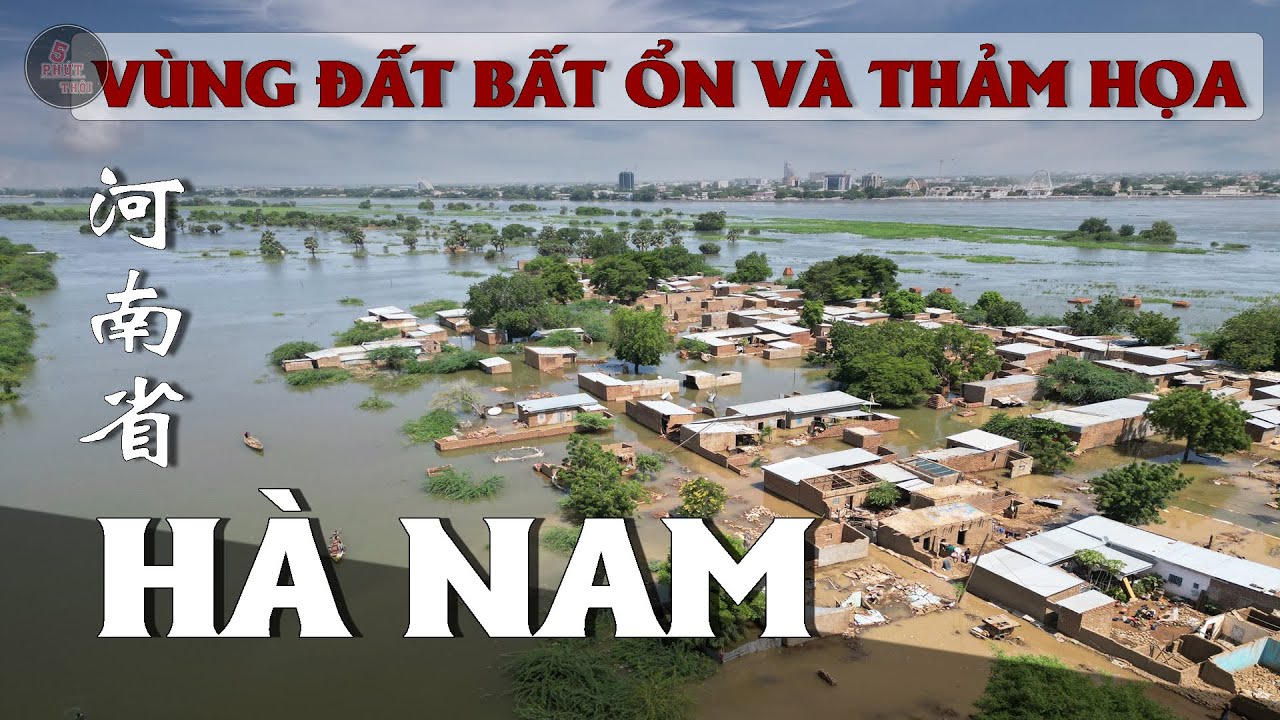 HÀ NAM | VÙNG ĐẤT BẤT ỔN VỚI NHỮNG THẢM HỌA CỦA TRUNG QUỐC