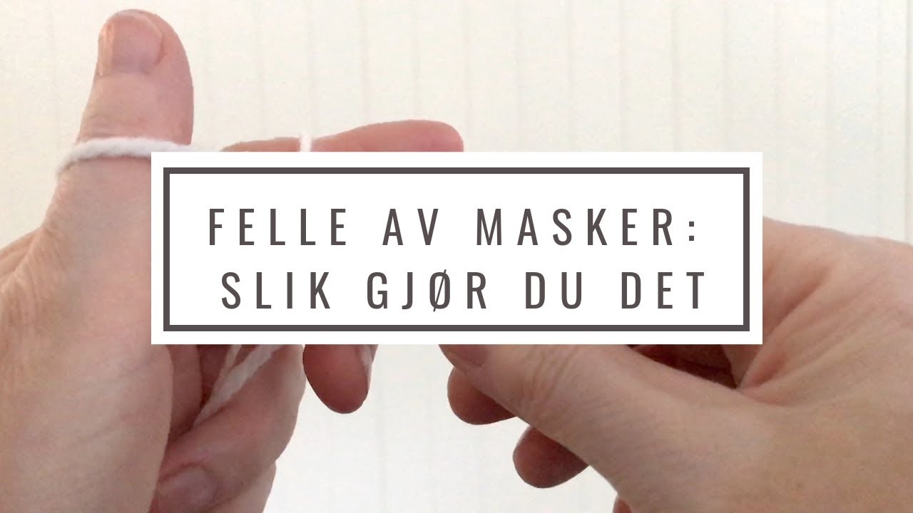 Hvordan felle av masker: slik gj&oslash;r du det